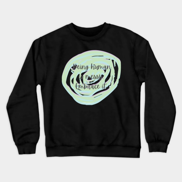 Being human is messy embrace it Crewneck Sweatshirt by system51